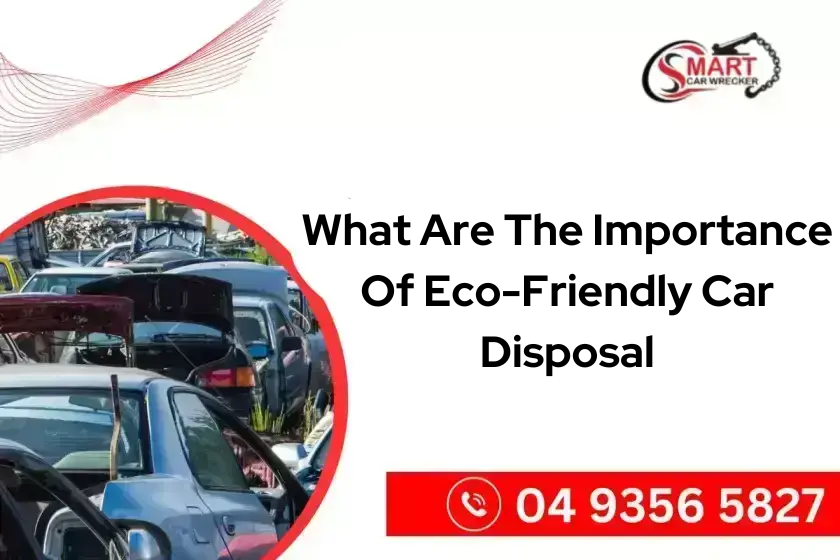 What Are The Importance Of Eco-Friendly Car Disposal