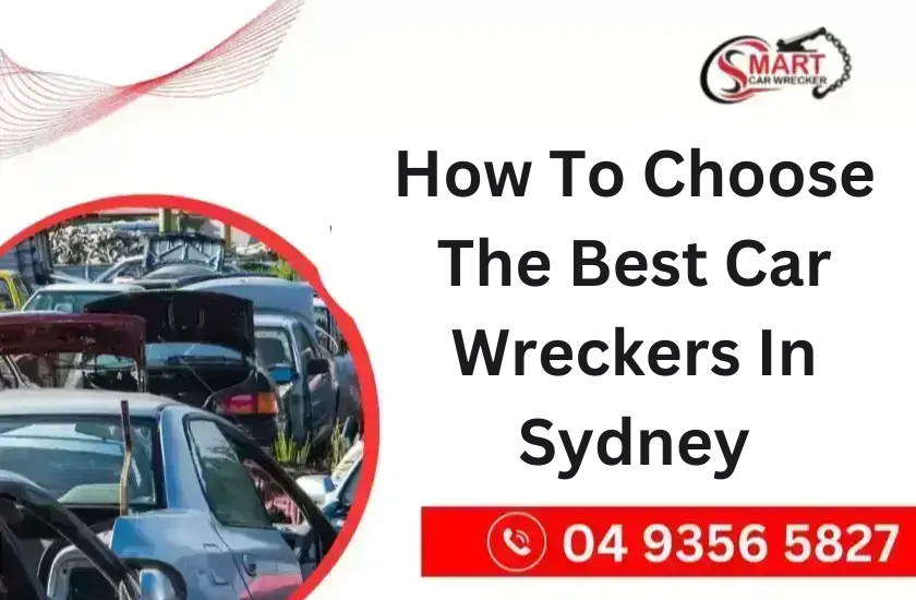 How To Choose The Best Car Wreckers In Sydney