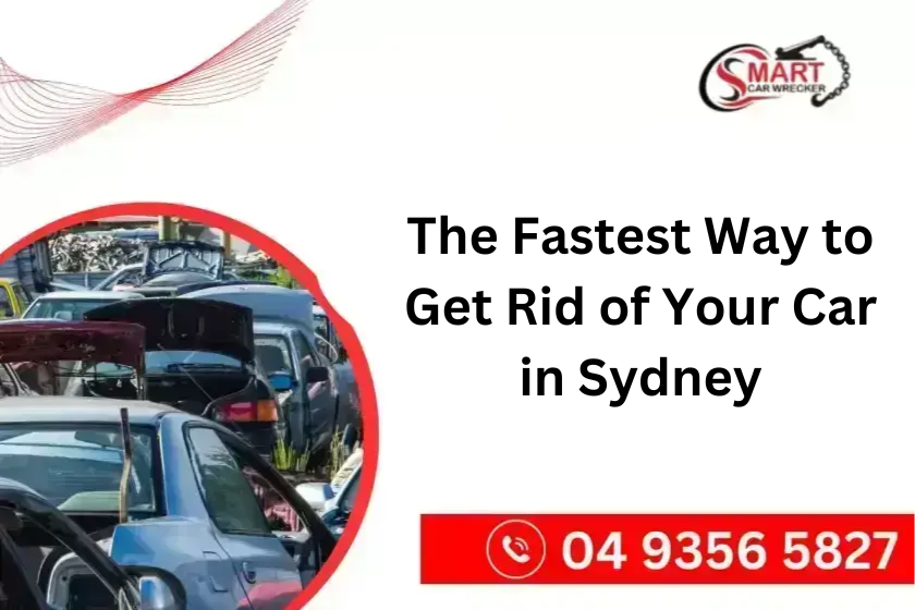 The Fastest Way to Get Rid of Your Car in Sydney